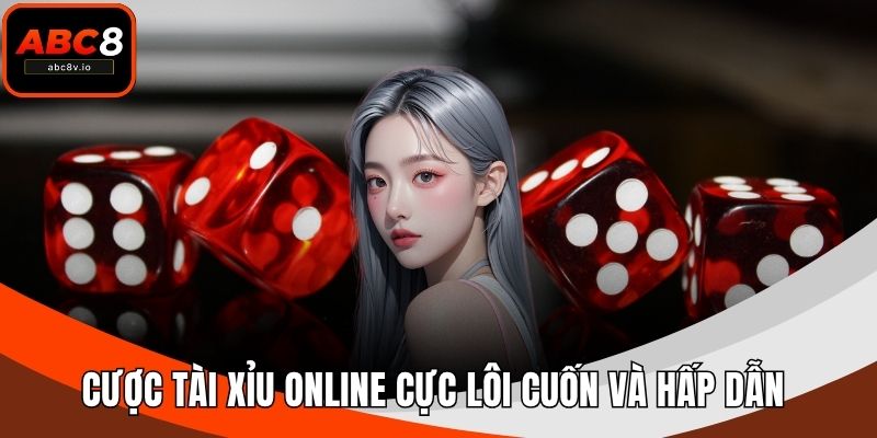 Cược tài xỉu online cực lôi cuốn và hấp dẫn