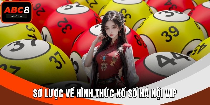 Sơ lược về hình thức xổ số Hà Nội VIP