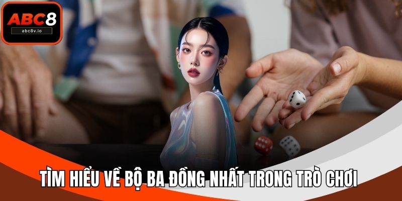 Tìm hiểu về bộ ba đồng nhất trong trò chơi