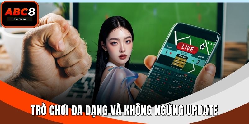 Trò chơi đa dạng và không ngừng update